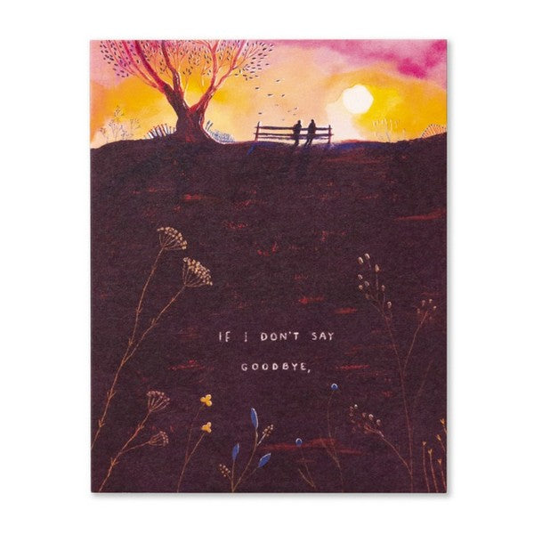 If I Don't Say Goodbye Friendship Card | Love Mulchly | boogie + birdie