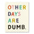 Other Days Are Dumb Birthday Card | Love Mulchly | boogie + birdie