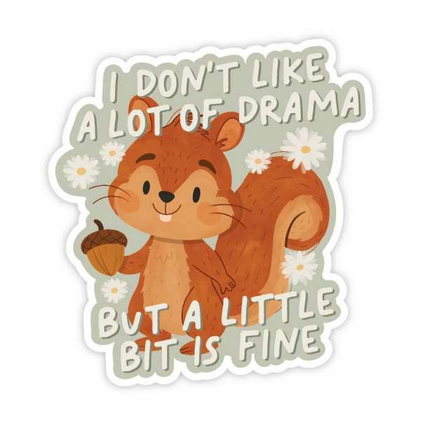 Squirrel A Little Bit of Drama Is Fine Vinyl Sticker | Simple Whimsy | boogie + birdie