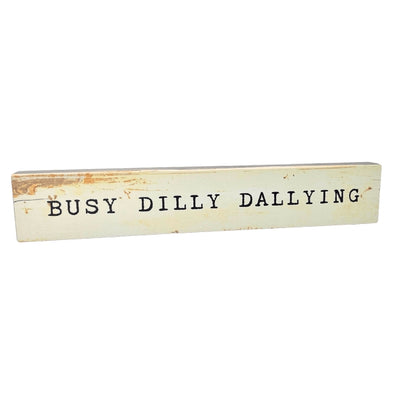 Busy Dilly Dallying Large Wood Sign | Cedar Mountain | boogie + birdie
