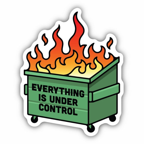 Everything Is Under Control Dumpster Fire Sticker | Stickers Northwest | boogie + birdie