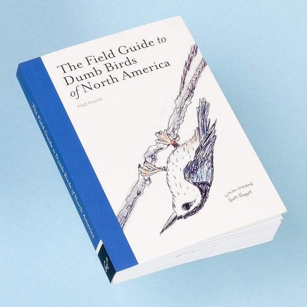 The Field Guide To Dumb Birds Of North America | Matt Kracht | boogie + birdie