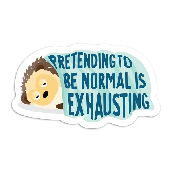 Pretending To Be Normal Is Exhausting Vinyl Sticker | I'll Know It When I See It | boogie + birdie