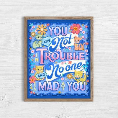 You Are Not in Trouble Art Print 8x10 | To & Fro Gifts | boogie + birdie
