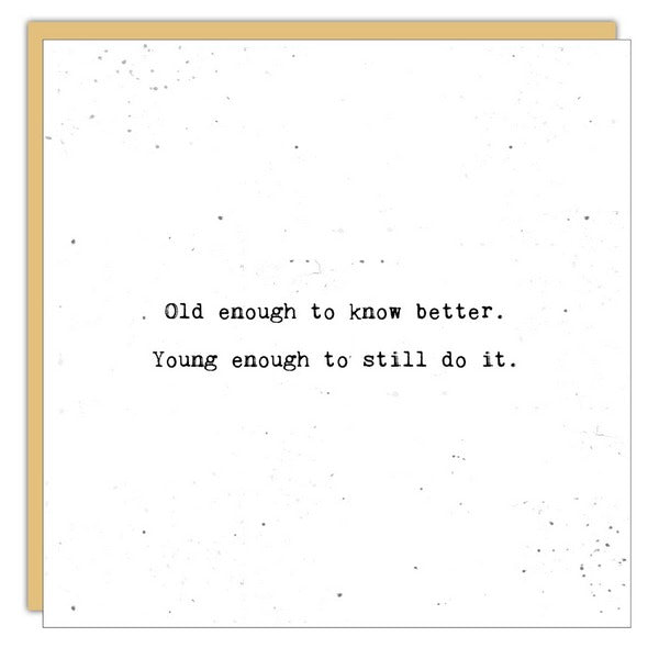 Old Enough to Know Better Birthday Card (SLG1099) | Cedar Mountain | boogie + birdie