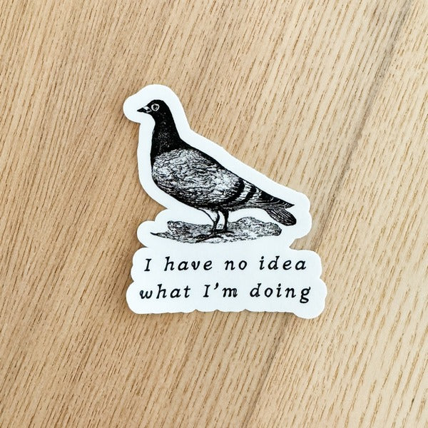No Idea What I Am Doing Pigeon Sticker | Kinfolk Shop | boogie + birdie