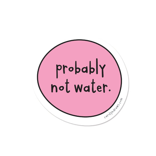 Probably Not Water Sticker | carolyndraws | boogie + birdie