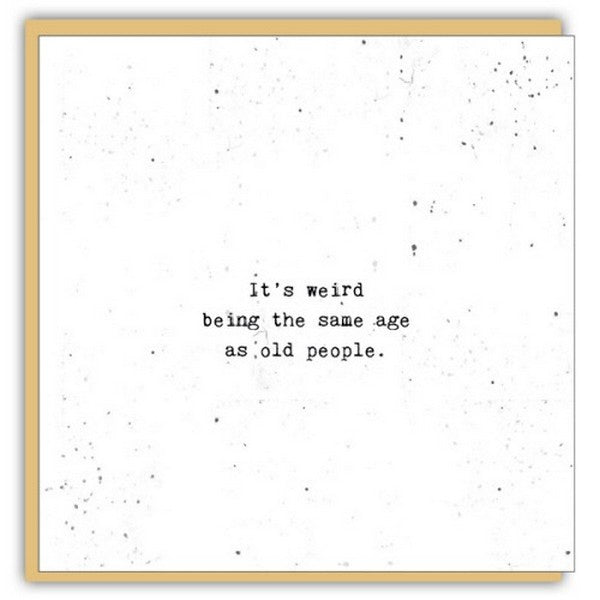 It's Weird Being The Same Age Birthday Card | Cedar Mountain | boogie + birdie