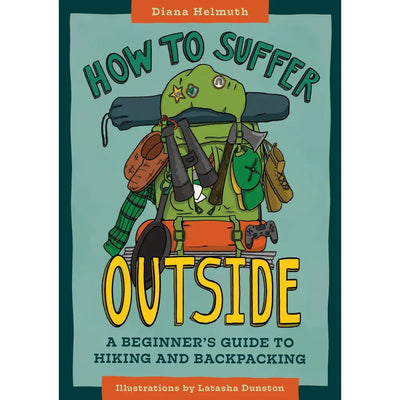 How to Suffer Outside: A Beginner’s Guide to Hiking and Backpacking
